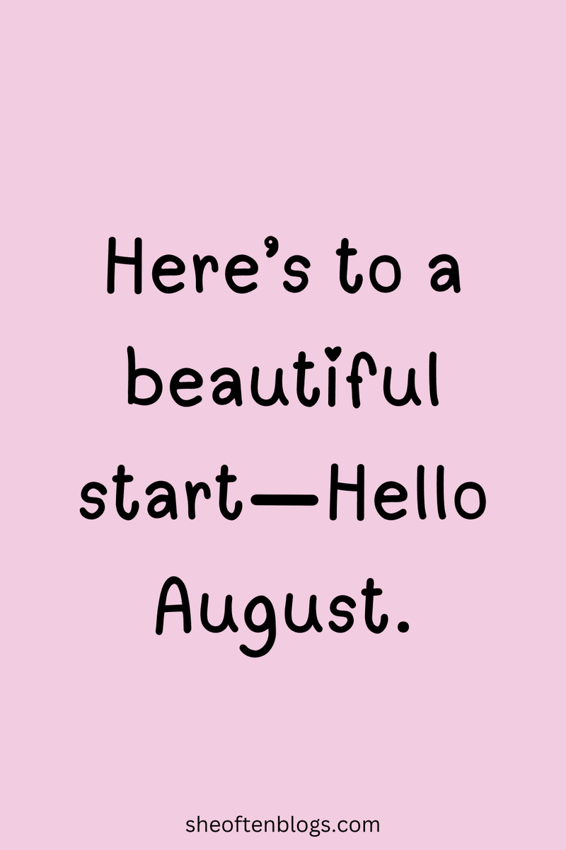 100 august quotes to embrace the warmth and fresh starts she often blogs